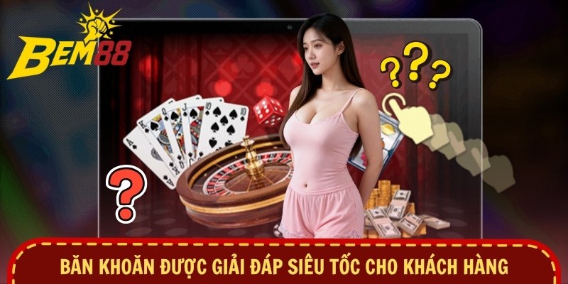 Băn khoăn được giải đáp siêu tốc cho khách hàng