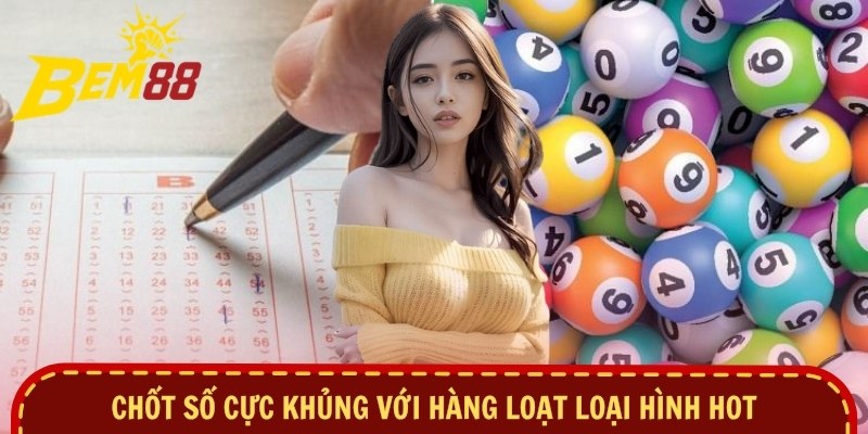 Chốt số cực khủng với hàng loạt loại hình hot