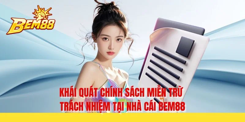Khái quát chính sách miễn trừ trách nhiệm tại nhà cái BEM88