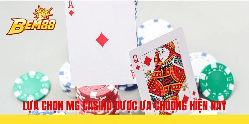 Lựa chọn MG Casino được ưa chuộng hiện nay