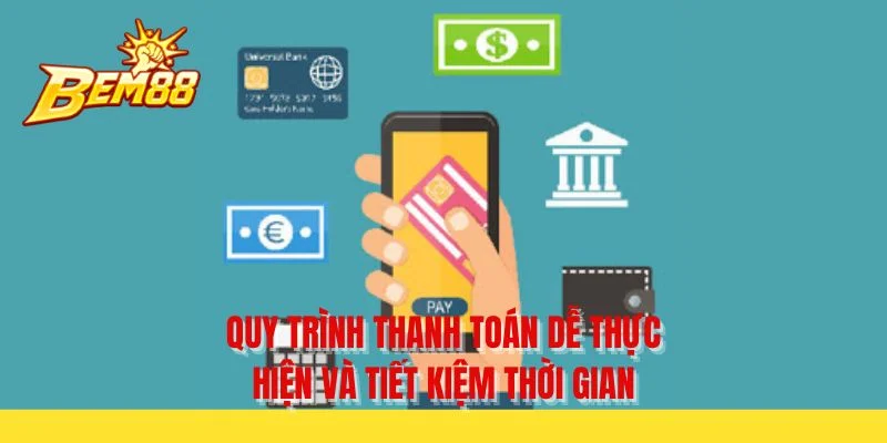 Quy trình thanh toán dễ thực hiện và tiết kiệm thời gian