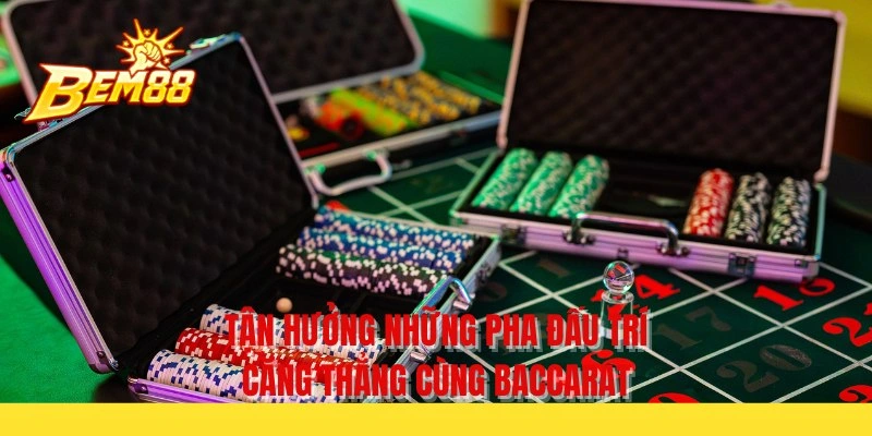 Tận hưởng những pha đấu trí căng thẳng cùng baccarat