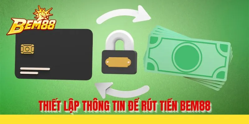 Thiết lập thông tin để rút tiền BEM88