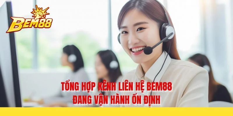Tổng hợp kênh liên hệ BEM88 đang vận hành ổn định