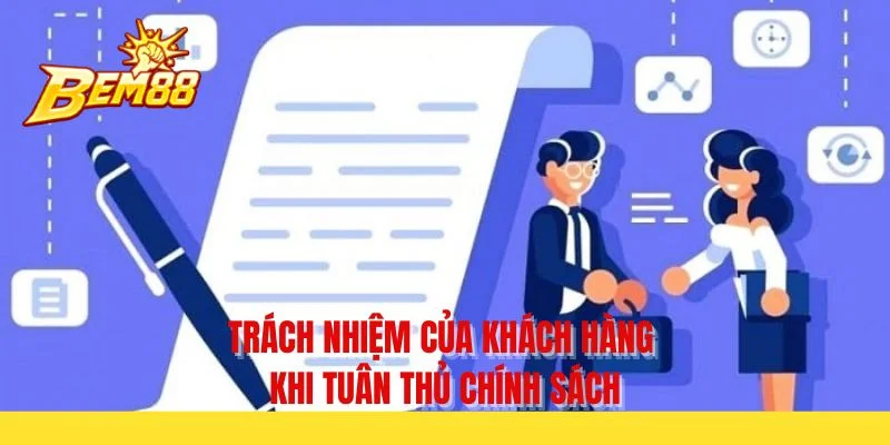Trách nhiệm của khách hàng khi tuân thủ chính sách