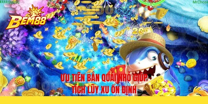 Ưu tiên bắn quái nhỏ giúp tích lũy xu ổn định