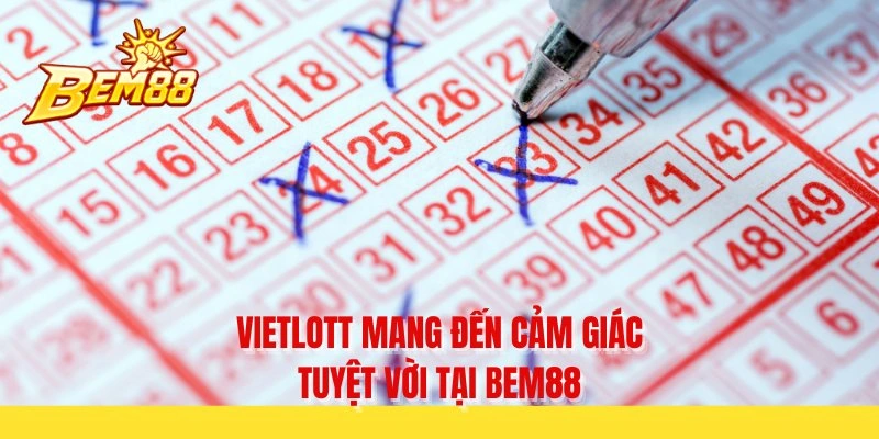 Vietlott mang đến cảm giác tuyệt vời tại BEM88